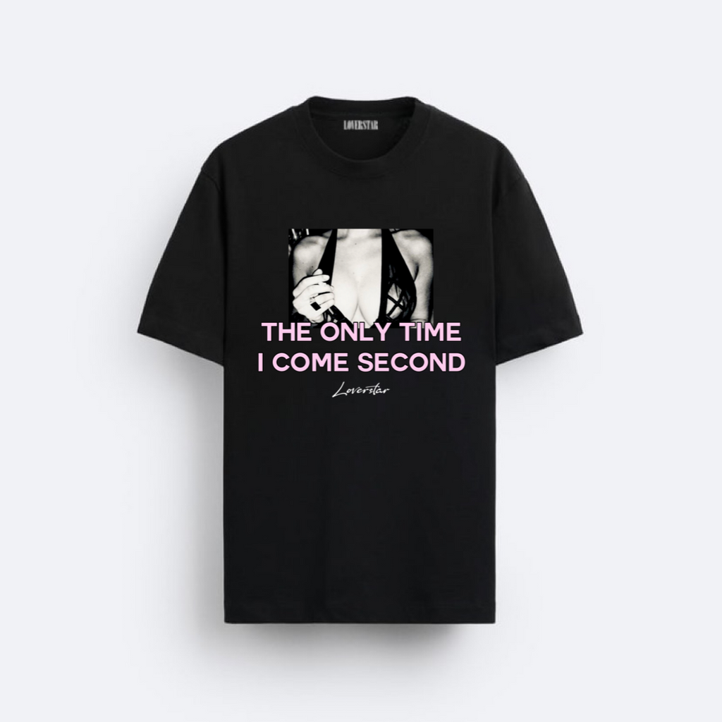 Loverstar “The Only Time I Come Second” T-Shirt